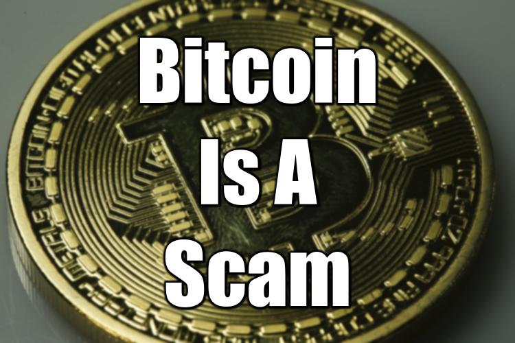 Bitcoin Is A Scam